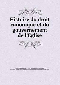 Histoire du droit canonique et du gouvernement de l'Eglise