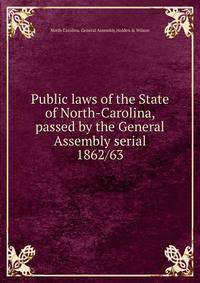 Public laws of the State of North-Carolina, passed by the General Assembly serial. 1862/63
