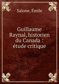 Guillaume Raynal, historien du Canada : ?tude critique