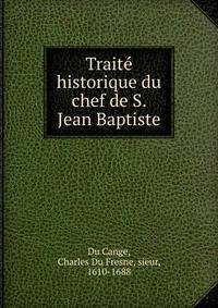 Traite historique du chef de S. Jean Baptiste