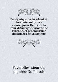 Pan?gyrique du tr?s-haut et tr?s puissant prince monseigneur Henry de La Tour-d'Auvergne, vicomte de Turenne, et g?n?ralissime des arm?es de Sa Majest?