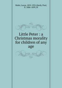 Little Peter : a Christmas morality for children of any age