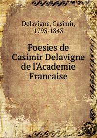 Poesies de Casimir Delavigne de l'Academie Francaise