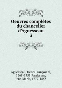 Oeuvres compl?tes du chancelier d'Aguesseau