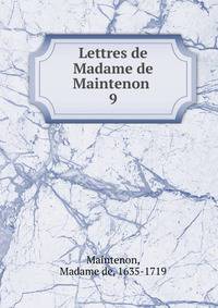 Lettres de Madame de Maintenon . 9