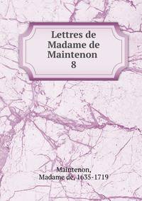 Lettres de Madame de Maintenon . 8