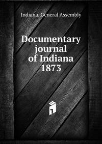 Documentary journal of Indiana 1873