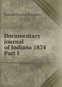 Documentary journal of Indiana 1874. Part I