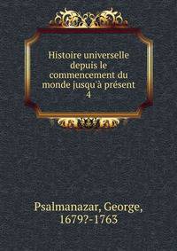 Histoire universelle depuis le commencement du monde jusqu'? pr?sent