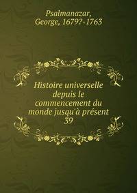 Histoire universelle depuis le commencement du monde jusqu'? pr?sent