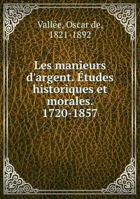 Les manieurs d'argent. ?tudes historiques et morales. 1720-1857
