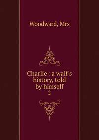Charlie : a waif's history, told by himself