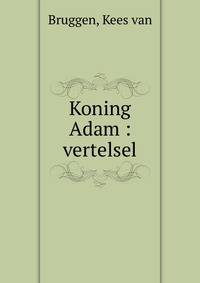 Koning Adam : vertelsel