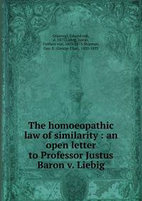 The homoeopathic law of similarity : an open letter to Professor Justus Baron v. Liebig