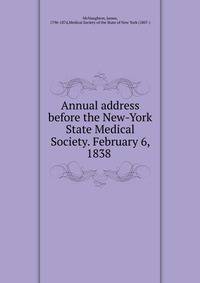 Annual address before the New-York State Medical Society. February 6, 1838