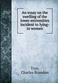 An essay on the swelling of the lower extremities incident to lying-in women