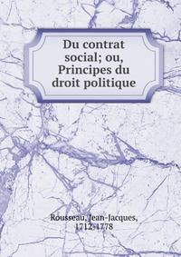 Du contrat social; ou, Principes du droit politique