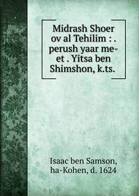 Midrash Shoer ov al Tehilim : . perush yaar me-et . Yitsa ben Shimshon, k.ts. .