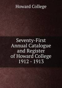 Seventy-First Annual Catalogue and Register of Howard College 1912 - 1913