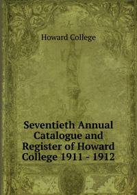 Seventieth Annual Catalogue and Register of Howard College 1911 - 1912