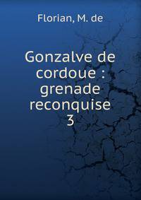 Gonzalve de cordoue : grenade reconquise. 3