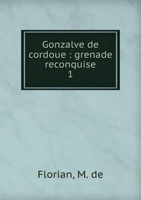 Gonzalve de cordoue : grenade reconquise. 1