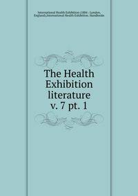 The Health Exhibition literature. v. 7 pt. 1