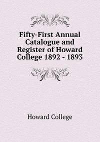 Fifty-First Annual Catalogue and Register of Howard College 1892 - 1893
