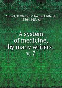 A system of medicine, by many writers;. v. 7