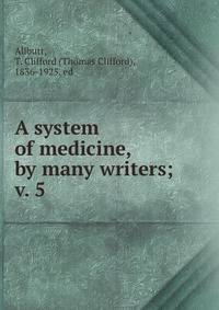 A system of medicine, by many writers;. v. 5