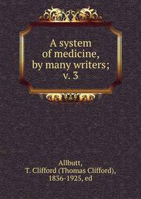 A system of medicine, by many writers;. v. 3