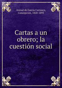 Cartas a un obrero; la cuesti?n social
