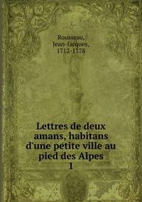 Lettres de deux amans, habitans d'une petite ville au pied des Alpes