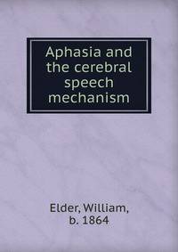 Aphasia and the cerebral speech mechanism