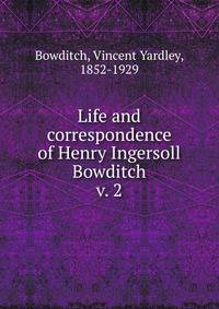 Life and correspondence of Henry Ingersoll Bowditch. v. 2