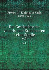 Die Geschichte der venerischen Krankheiten : eine Studie. v.1