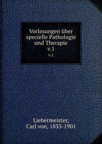 Vorlesungen ber specielle Pathologie und Therapie. v.1