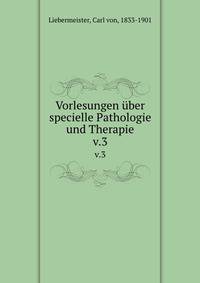 Vorlesungen ber specielle Pathologie und Therapie. v.3