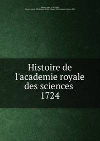 Histoire de l`academie royale des sciences . 1724