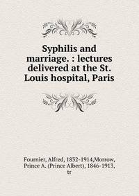 Syphilis and marriage. : lectures delivered at the St. Louis hospital, Paris.