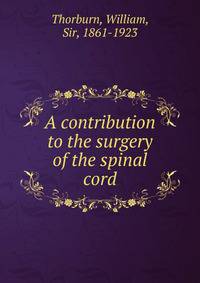 A contribution to the surgery of the spinal cord