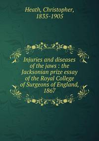 Injuries and diseases of the jaws : the Jacksonian prize essay of the Royal College of Surgeons of England, 1867