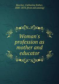 Woman's profession as mother and educator