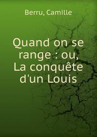Quand on se range : ou, La conqu?te d'un Louis