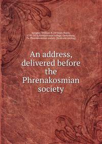 An address, delivered before the Phrenakosmian society