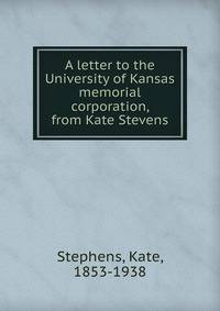 A letter to the University of Kansas memorial corporation, from Kate Stevens
