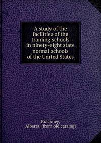 A study of the facilities of the training schools in ninety-eight state normal schools of the United States