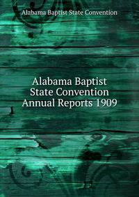 Alabama Baptist State Convention Annual Reports 1909