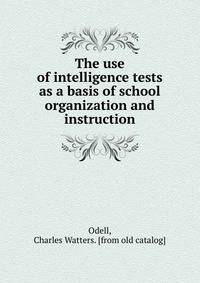 The use of intelligence tests as a basis of school organization and instruction