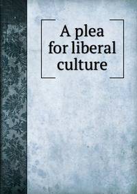 A plea for liberal culture